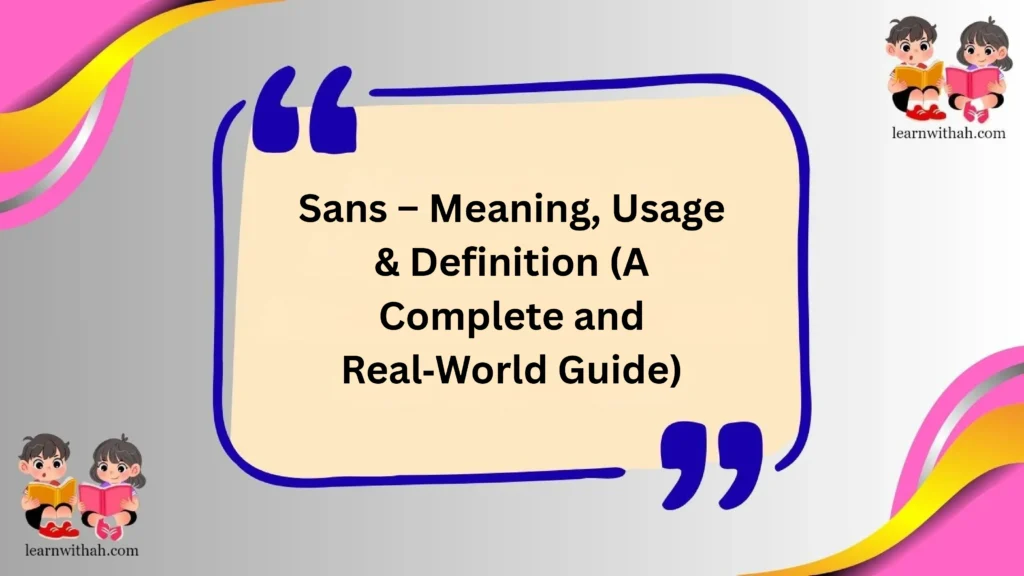 Sans – Meaning, Usage & Definition (A Complete and Real‑World Guide)