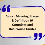 Sans – Meaning, Usage & Definition (A Complete and Real‑World Guide)