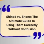 Shined vs. Shone: The Ultimate Guide to Using Them Correctly Without Confusion