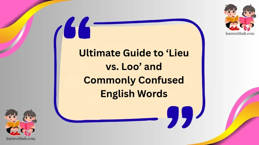 Ultimate Guide to ‘Lieu vs. Loo’ and Commonly Confused English Words