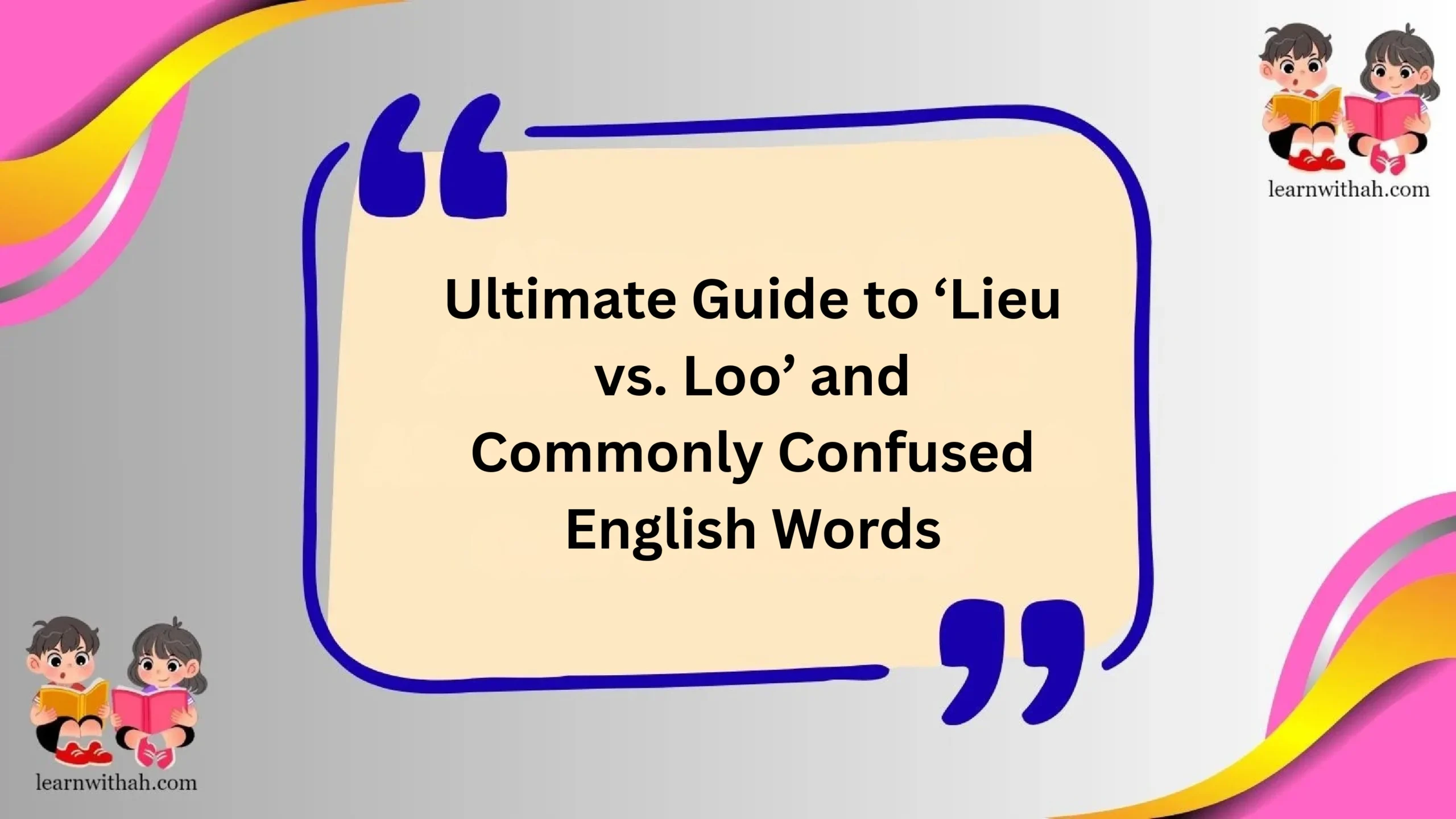 Ultimate Guide to ‘Lieu vs. Loo’ and Commonly Confused English Words